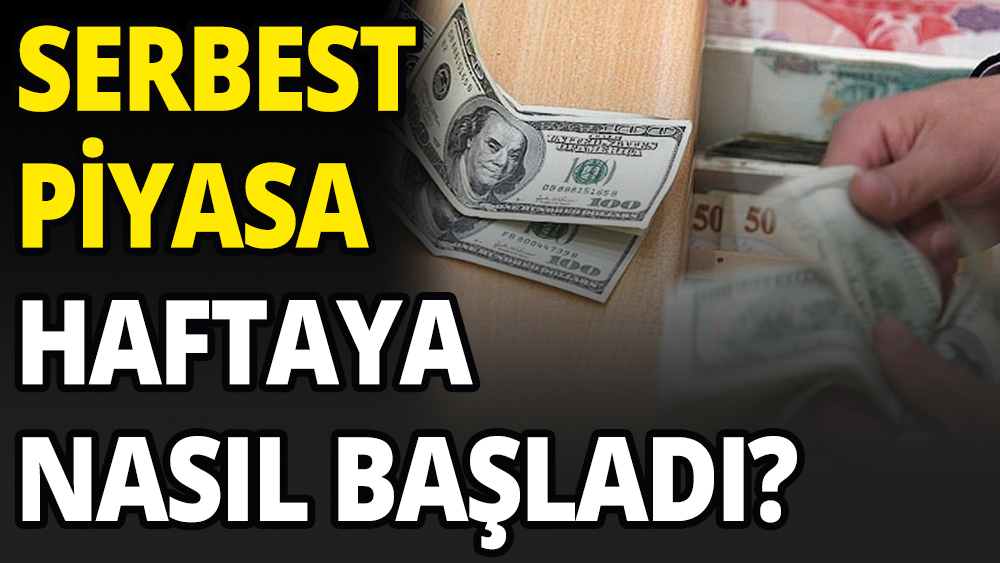 Serbest Piyasa haftaya nasıl başladı?