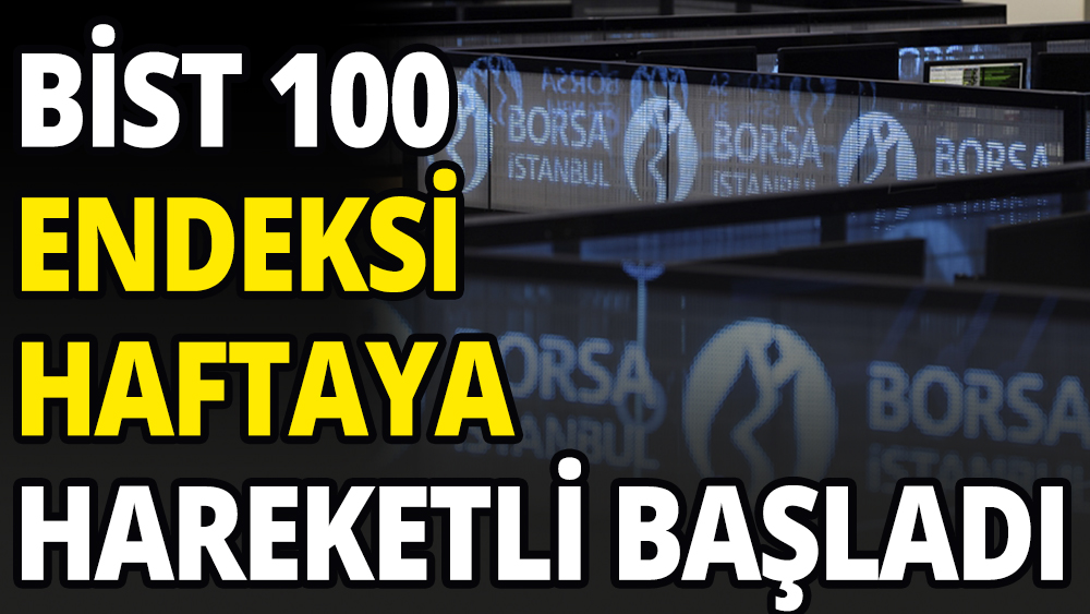 BIST 100 haftaya haraketli başladı