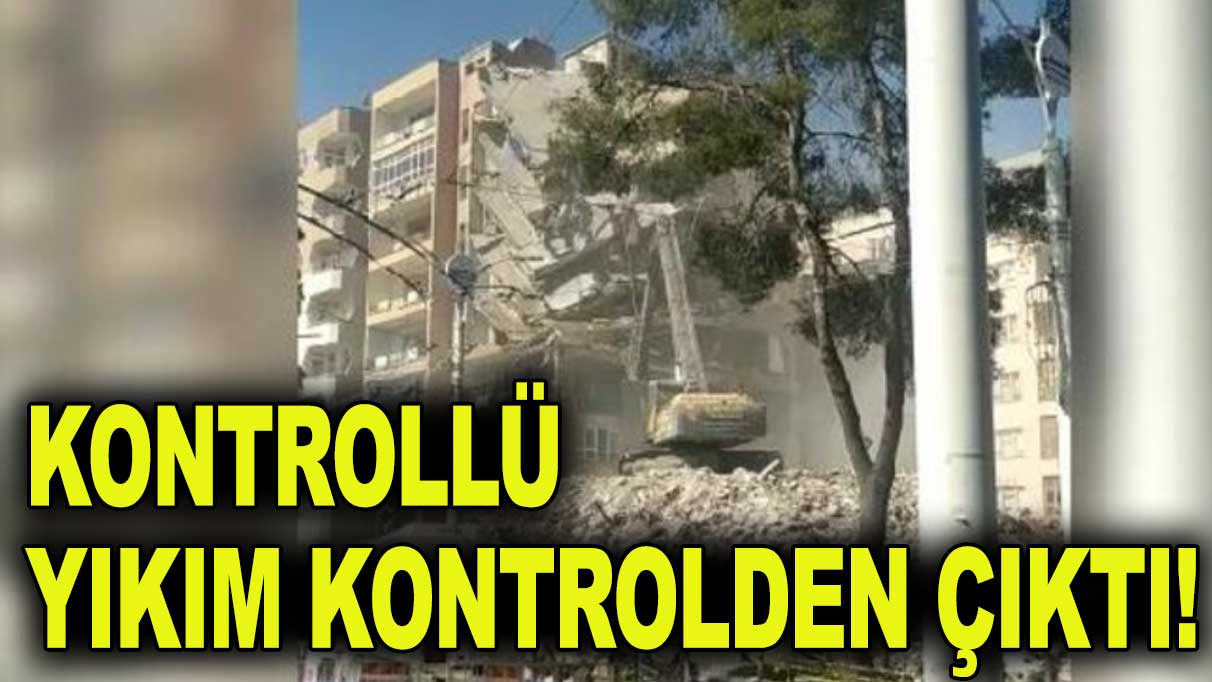 Şanlıurfa'da kontrollü yıkım kontrolden çıktı