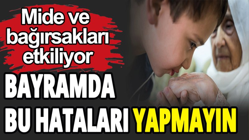 Bayramda bu hataları yapmayın