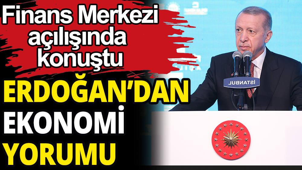 Erdoğan'dan ekonomi yorumu