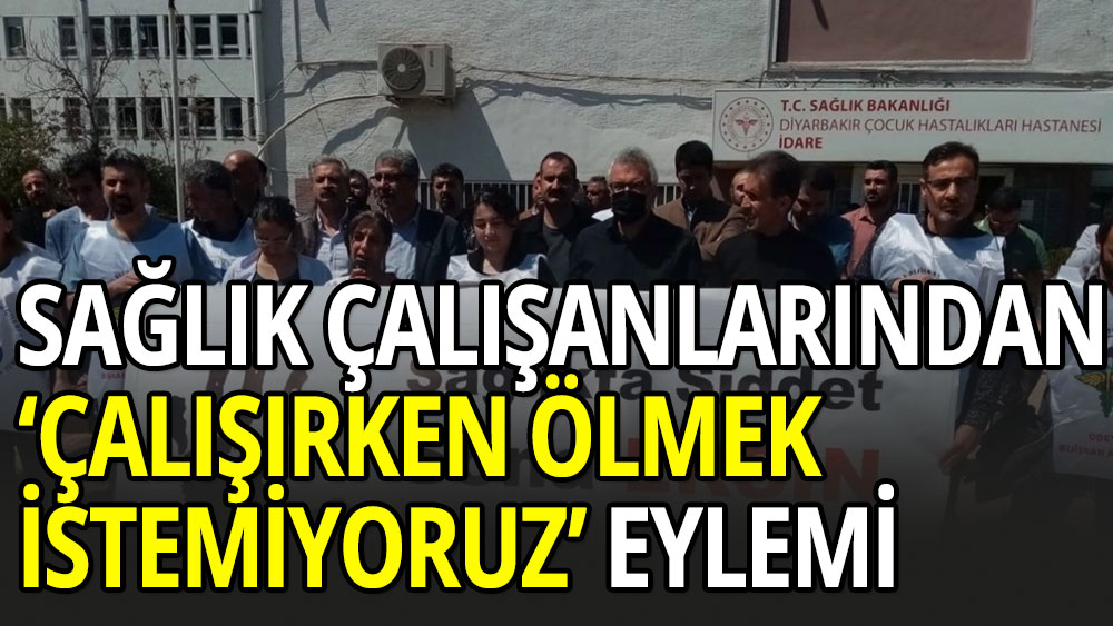 Sağlık çalışanlarından eylem: Çalışırken ölmek istemiyoruz