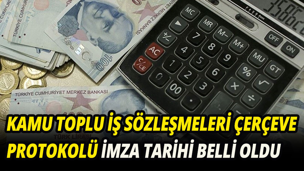 Kamu Toplu İş Sözleşmeleri Çerçeve Protokolü imza tarihi belli oldu