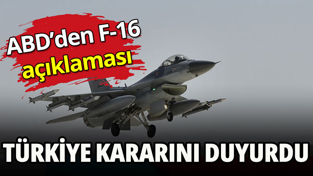 ABD'den F-16 açıklaması: Türkiye kararını duyurdu