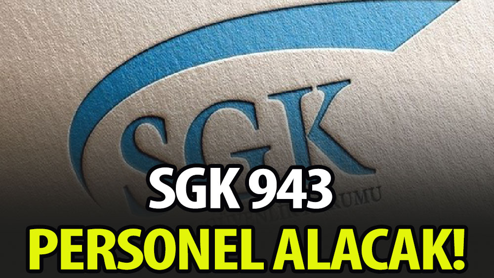 SGK 943 personel alacak!