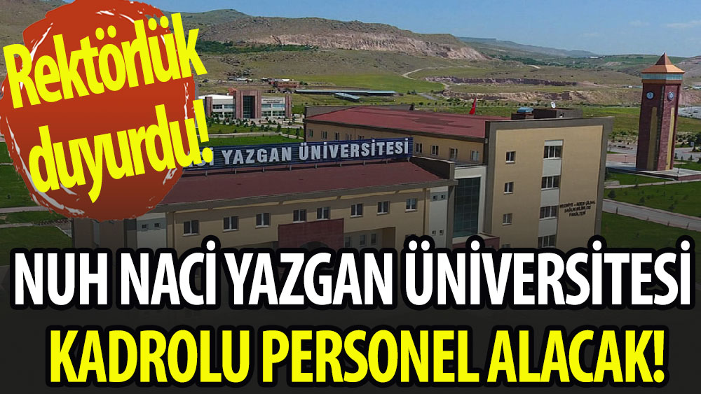 Nuh Naci Yazgan Üniversitesi kadrolu personel alacak!
