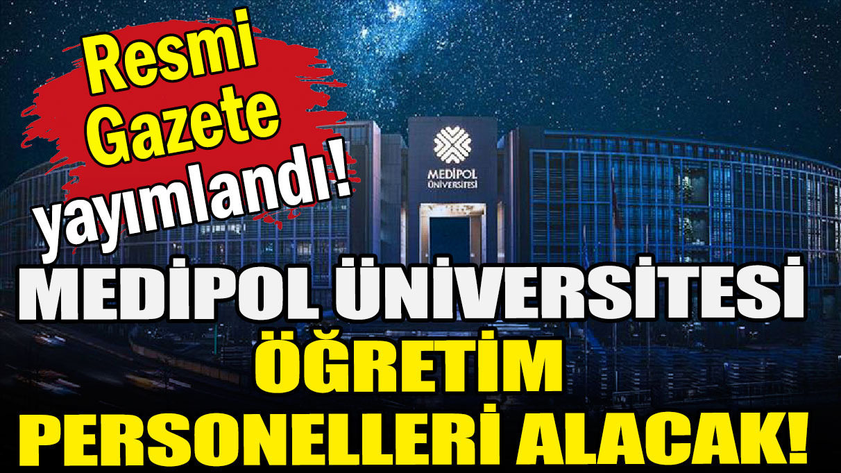 Medipol Üniversitesi öğretim personelleri alacak!