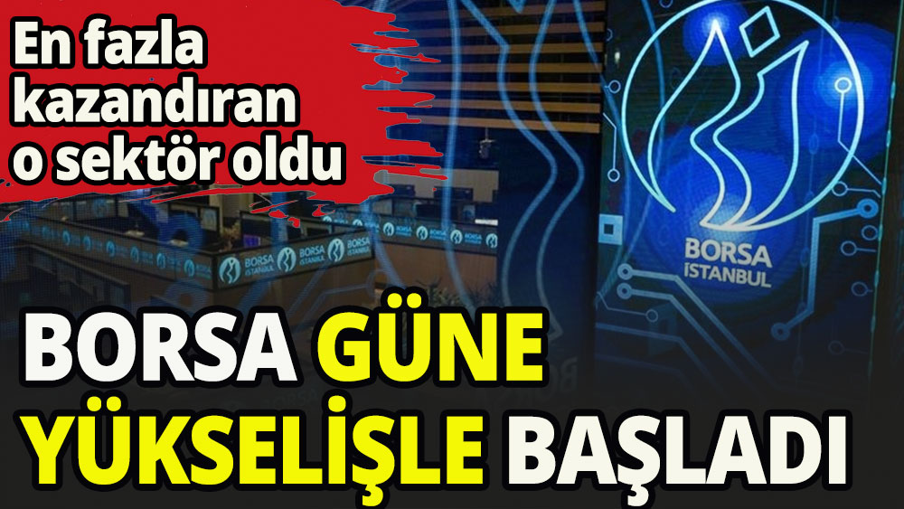 o sektör güne en çok kazandırarak başladı