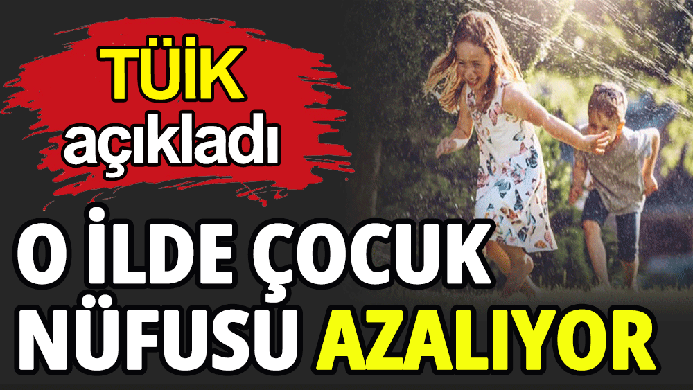 O ilde çocuk nüfusu azalıyor