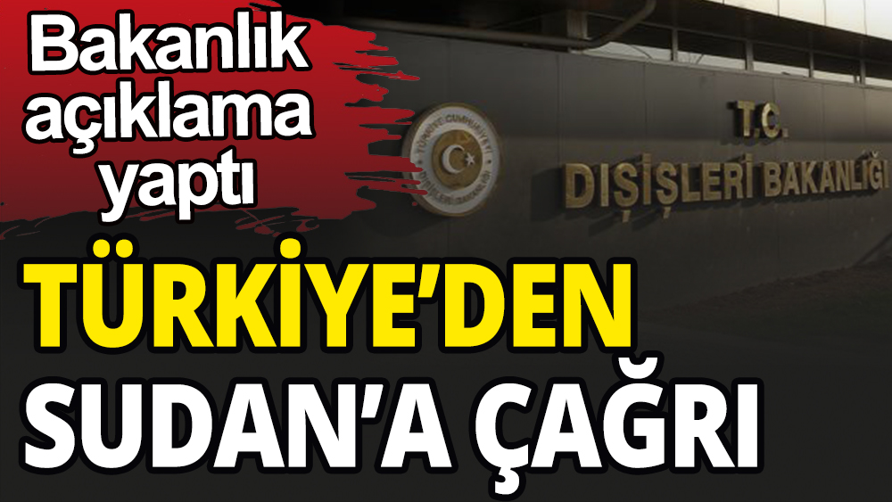 Dışişleri Bakanlığı'ndan Sudan'daki Türk vatandaşlara uyarı