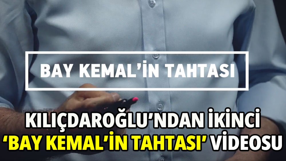 Kılıçdaroğlu’ndan ikinci 'Bay Kemal'in Tahtası' videosu