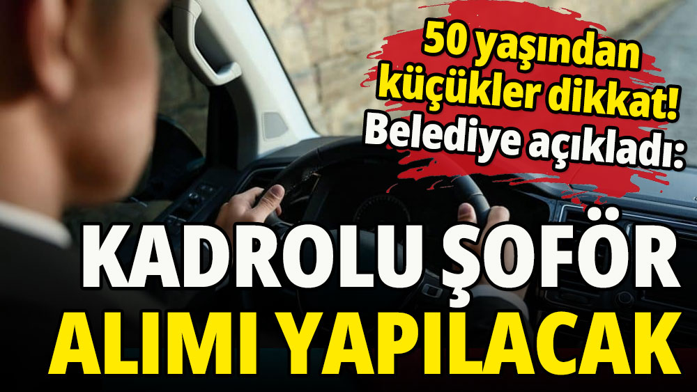 Belediye açıkladı: Kadrolu şoför alımı yapılacak