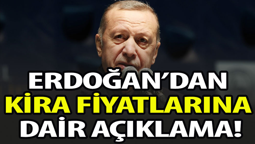 Erdoğan'dan kira fiyatlarına ilişkin açıklama!