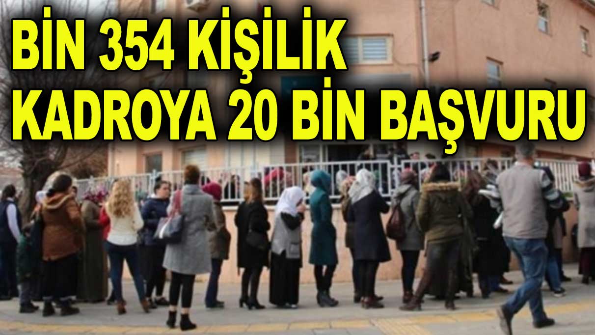 Bin 354 kişilik kadroya 20 bin başvuru