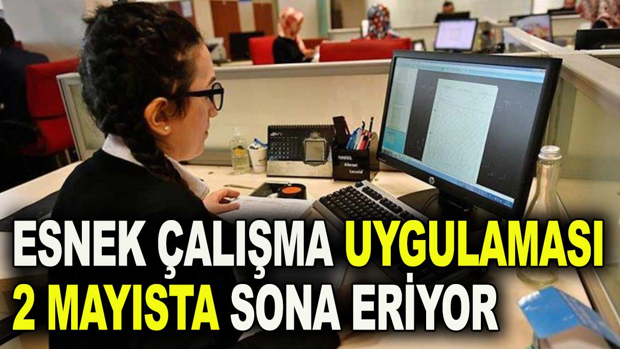 Kamu kurumlarında esnek çalışma sona eriyor