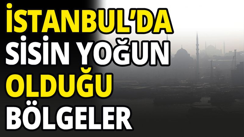 İstanbul'da sisin yoğun olduğu bölgeler