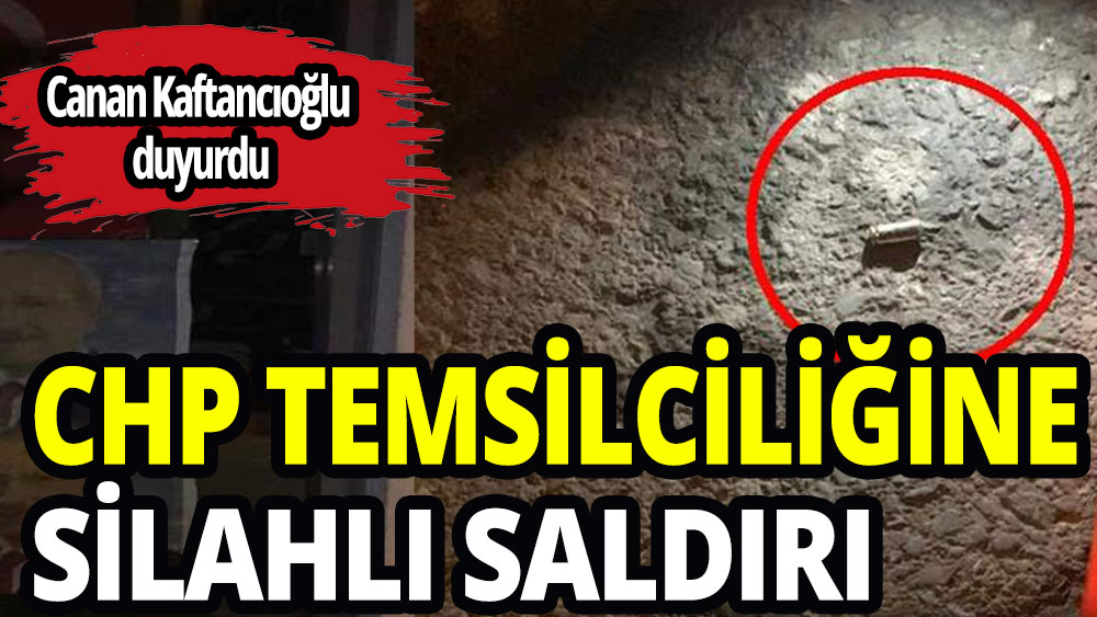 CHP temsilciliğine silahlı saldırı