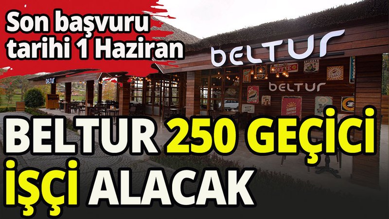 Beltur'a 250 geçici işçi aranıyor