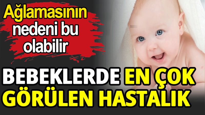 Bebeklerde en çok görülen hastalık