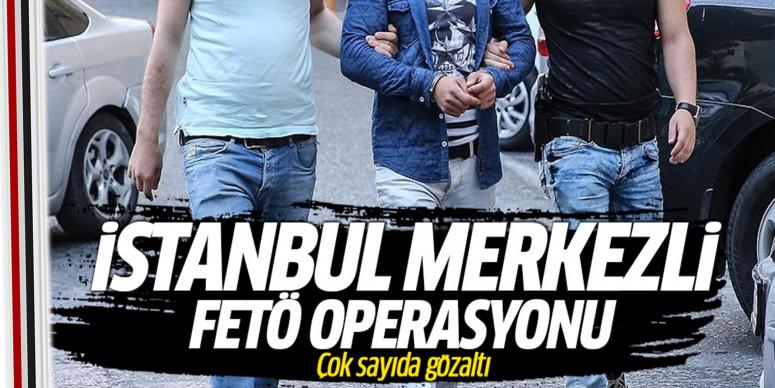 İstanbul merkezli 10 ilde FETÖ operasyonu