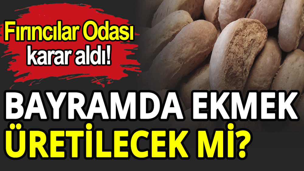 Bayramda ekmek üretilecek mi?