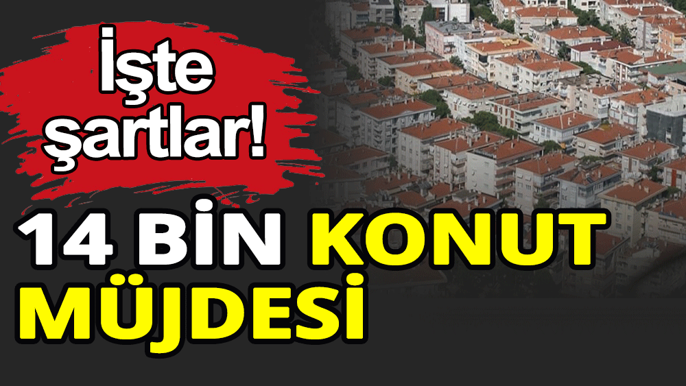 14 Bin konut müjdesi