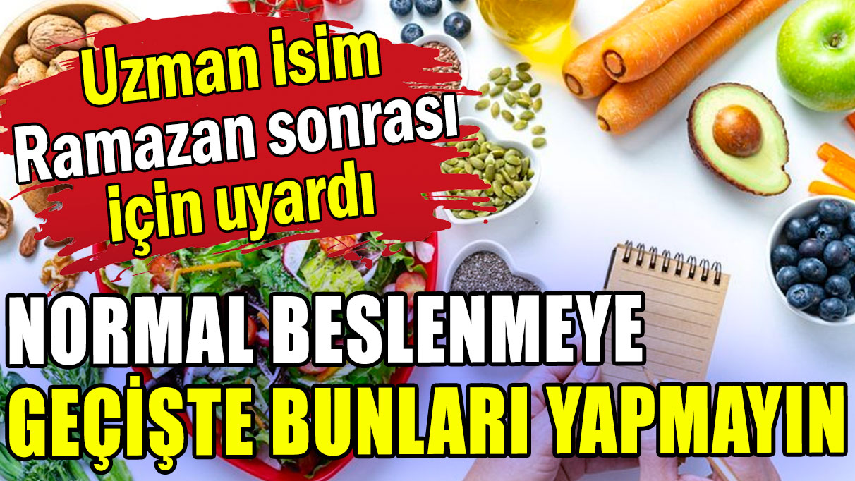 Ramazan bitiyor: Normal beslenmede kritik sürece dikkat!