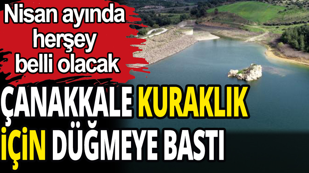 Çanakkale kuraklık için düğmeye bastı