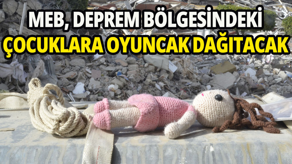 MEB, deprem bölgesindeki çocuklara oyuncak dağıtacak