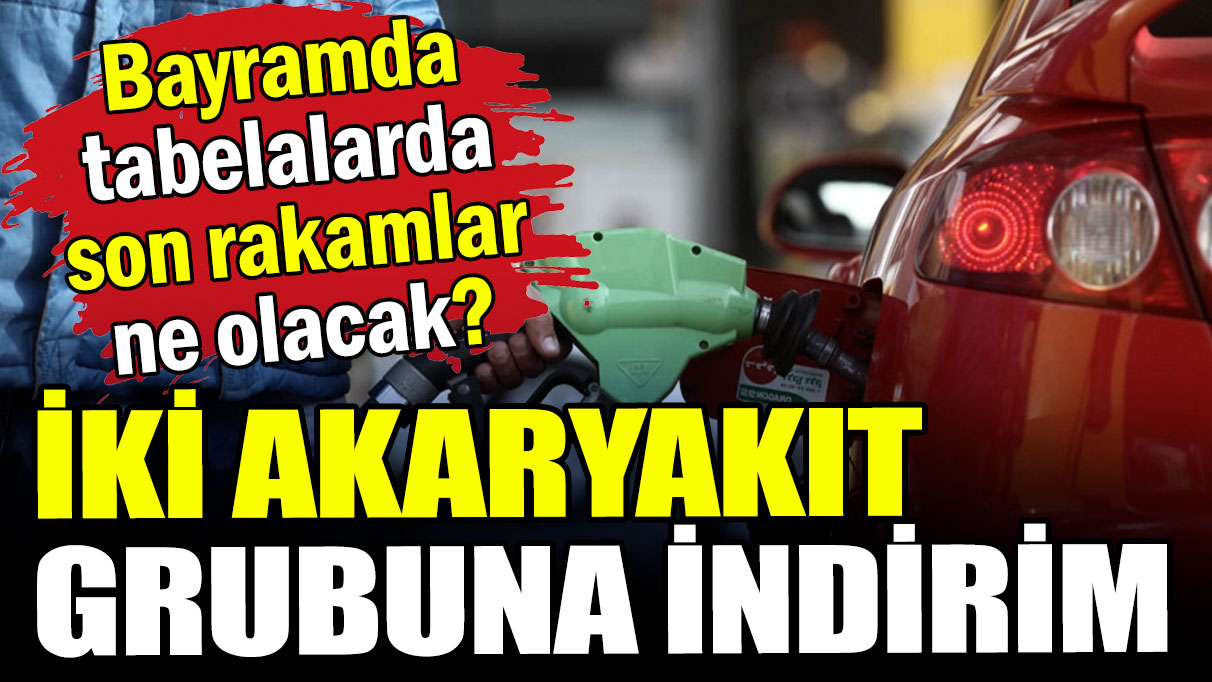 İki akaryakıt grubuna indirim: Bayramda tabelalarda son rakamlar ne oldu?