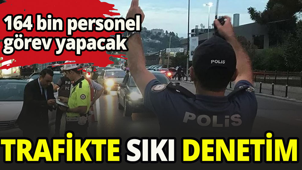 Bayramda trafikte sıkı denetim