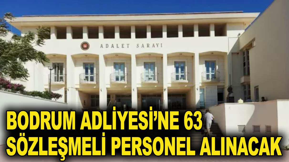 Bodrum Adliyesi’ne 63 personel alınacak