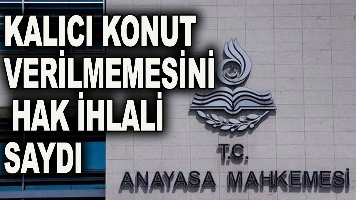 AYM kalıcı konut verilmemesini hak ihlali saydı