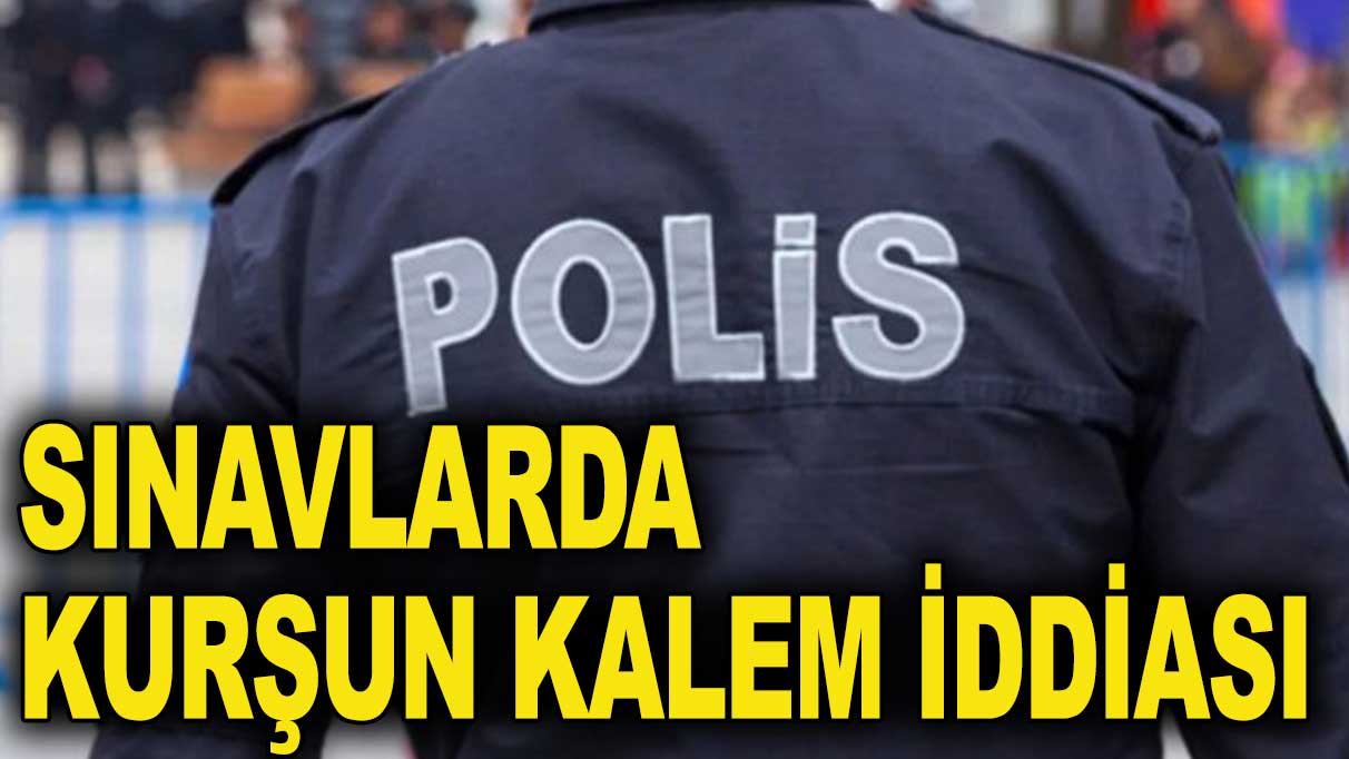 Polislik sınavında kurşun kalem iddiası