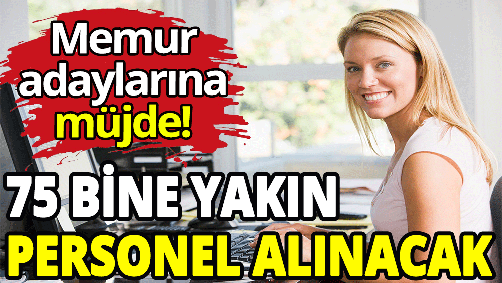 75 bine yakın memur alınacak