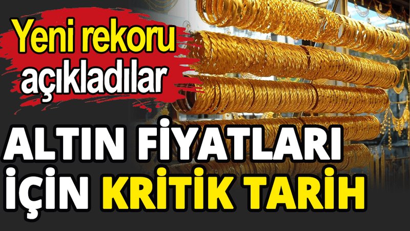 Altın fiyatları için kritik tarih