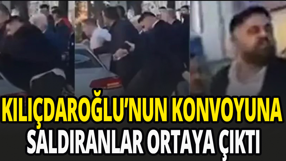 Kılıçdaroğlu'nun konvoyuna saldıranların kim olduğu ortaya çıktı
