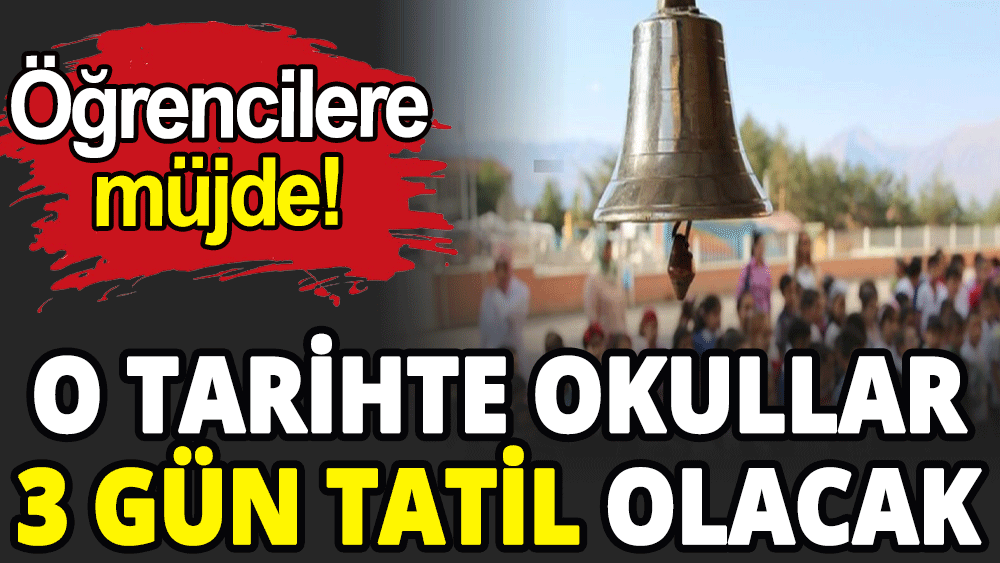 O tarihte okullar 3 gün tatil olacak!