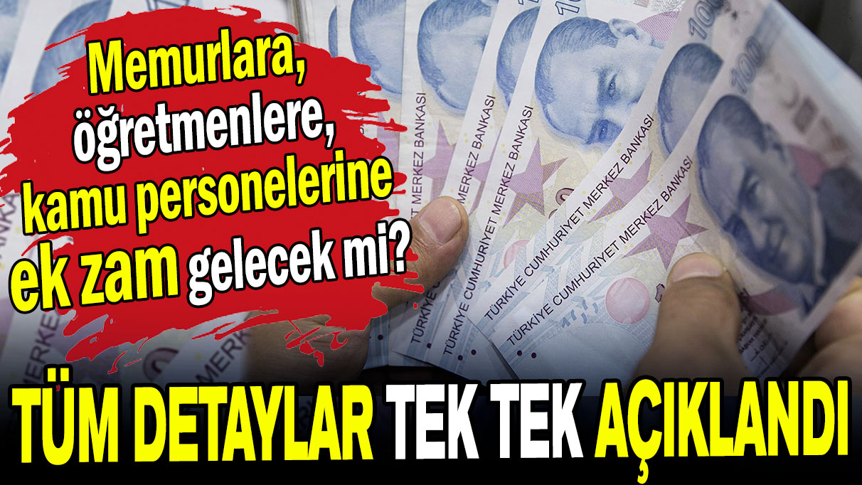 Memurlara, öğretmenlere ve kamu personellerine ek zam gelecek mi? Tüm detaylar tek tek açıklandı!