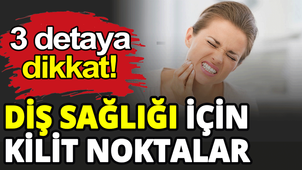 Diş sağlığı için kilit noktalar