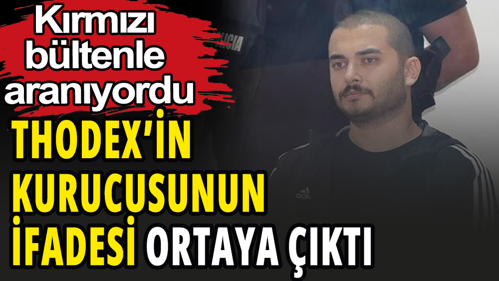 Thodex kurucusu Fatih Özer'in ifadesi ortaya çıktı
