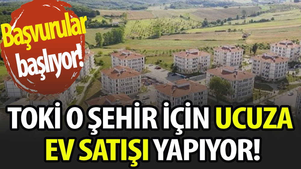 TOKİ o şehir için ucuza ev satışı yapıyor!