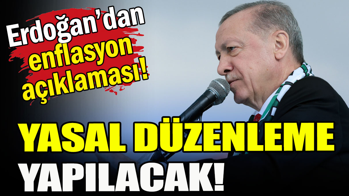 Erdoğan'dan enflasyon açıklaması: Yasal düzenleme yapılacak!