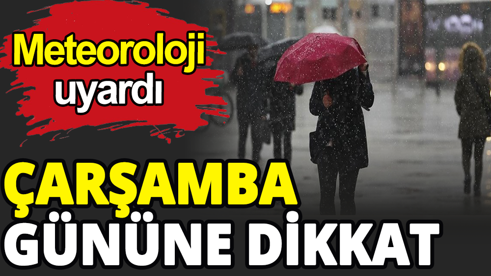 Meteoroloji çarşamba gününe dikkat çekti