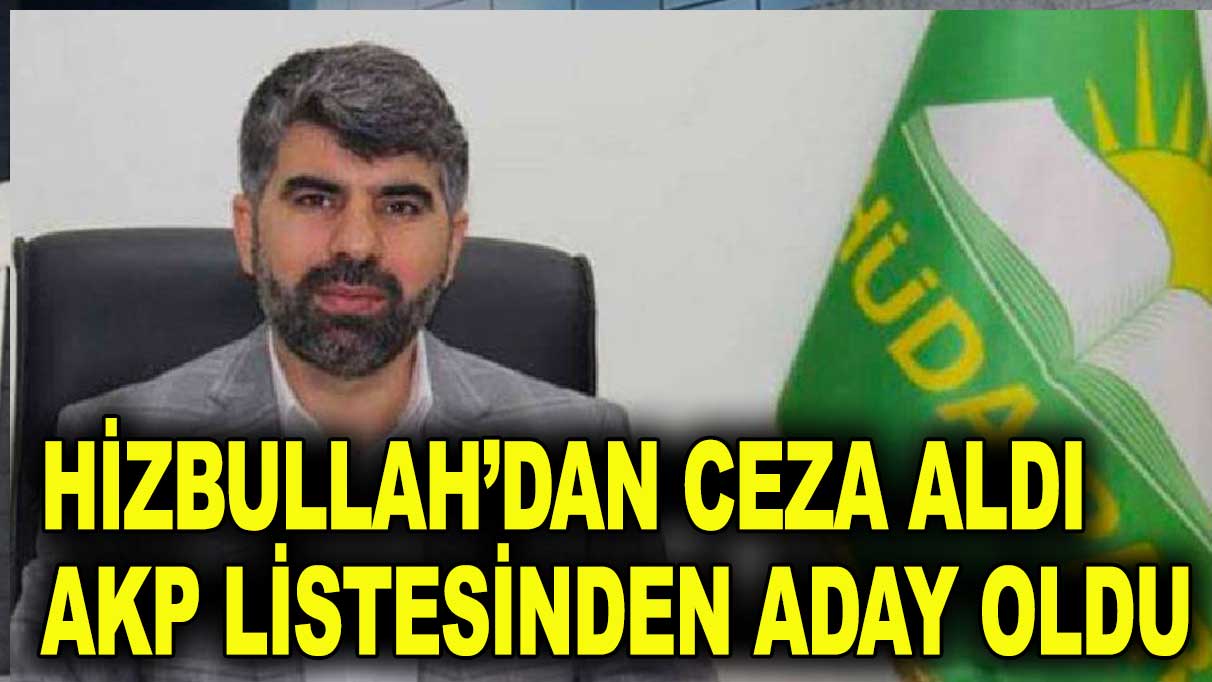 Hizbullah’tan hapis yattı, AKP listesinden aday oldu