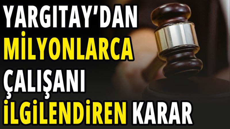 Yargıtay'dan milyonlarca çalışanı ilgilendiren bayram mesaisi kararı
