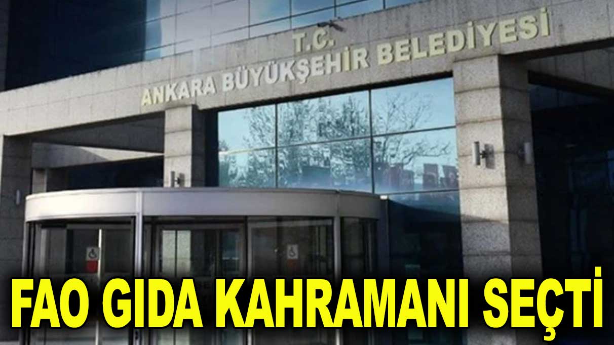 Ankara Büyükşehir Belediyesi 'Gıda Kahramanı' seçildi