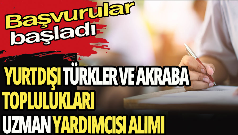 Yurtdışı Türkler ve akraba toplulukları uzman yardımcısı alımı