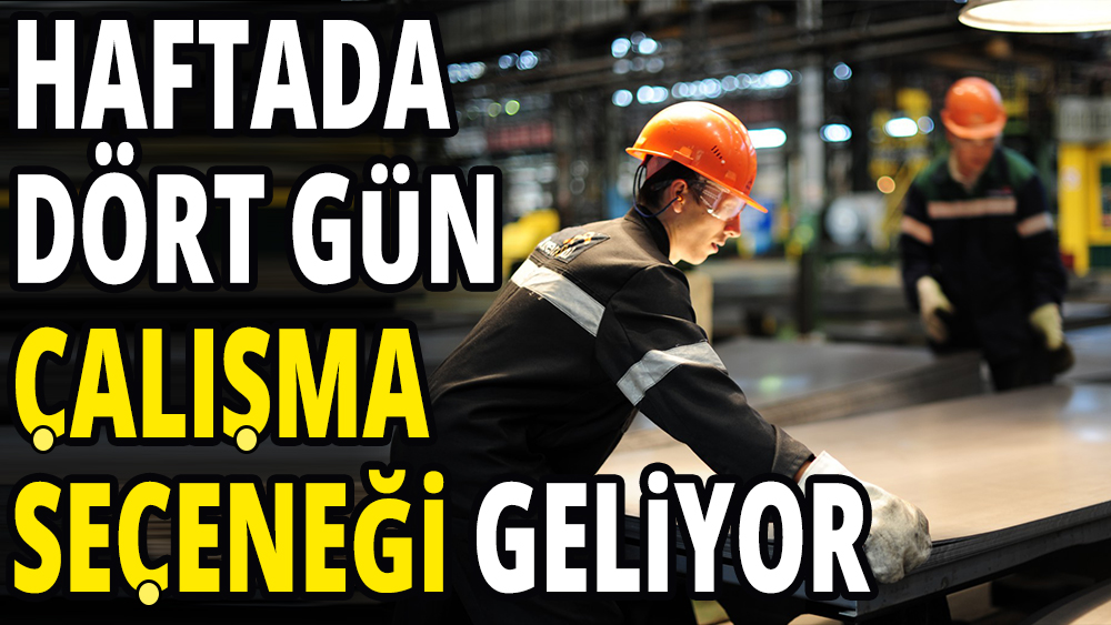 Haftada 4 gün çalışma seçeneği geliyor