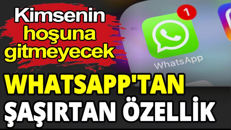 WhatsApp'tan şaşırtan özellik